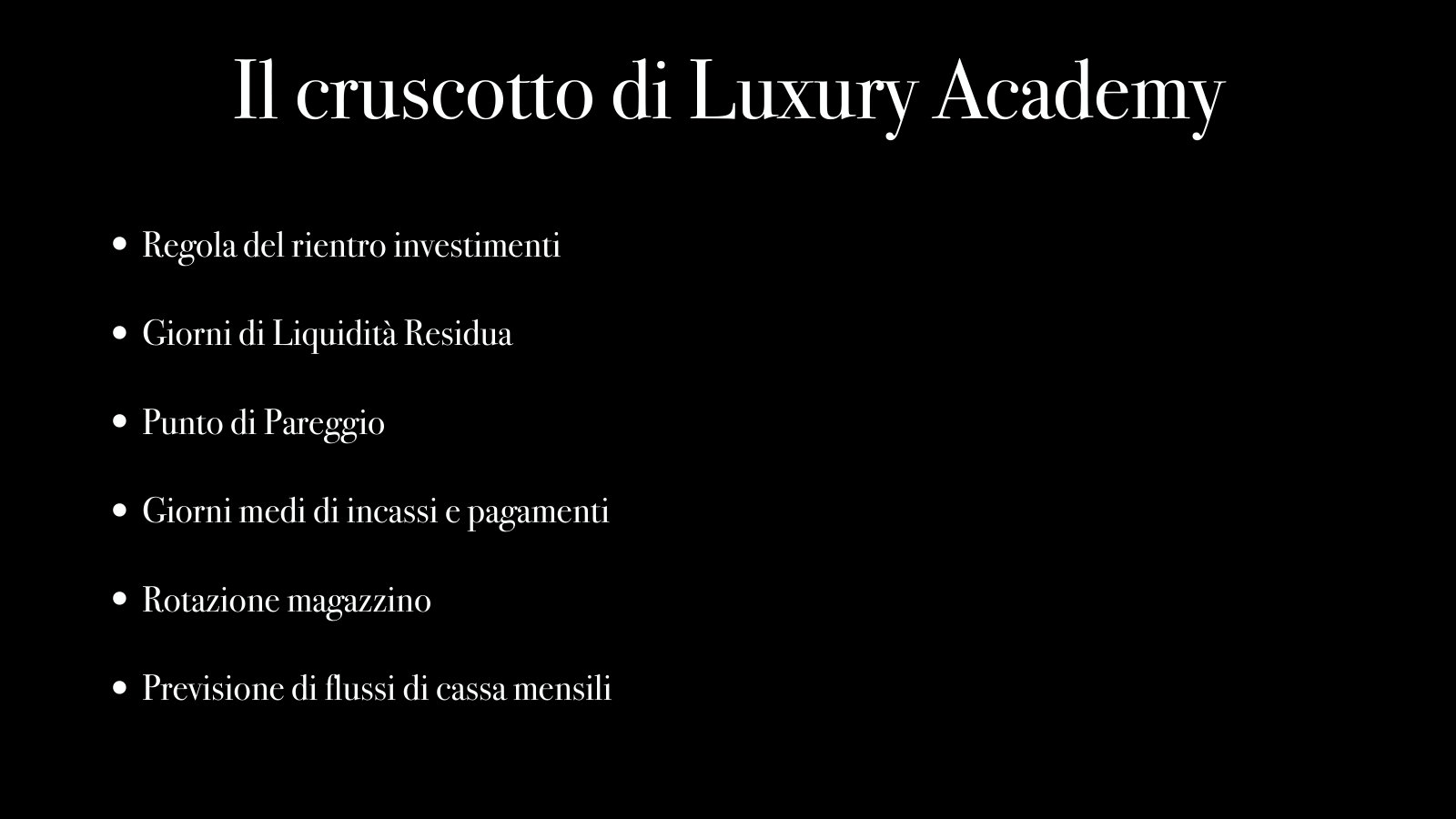 Il cruscotto di Luxury Academy: rientro investimenti, giorni di liquidità, punto di pareggio, incassi e pagamenti, rotazione magazzino, flussi di cassa.