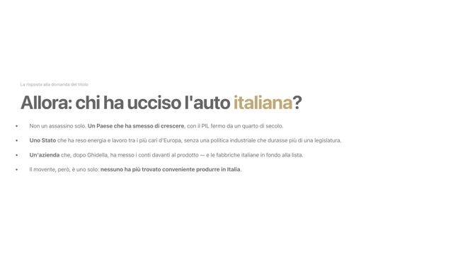 Slide: allora, chi ha ucciso l'auto italiana? Non un assassino solo: un paese che ha smesso di crescere, uno Stato che ha reso energia e lavoro tra i più cari d'Europa, un'azienda che dopo Ghidella ha messo i conti davanti al prodotto. Il movente: nessuno ha più trovato conveniente produrre in Italia.