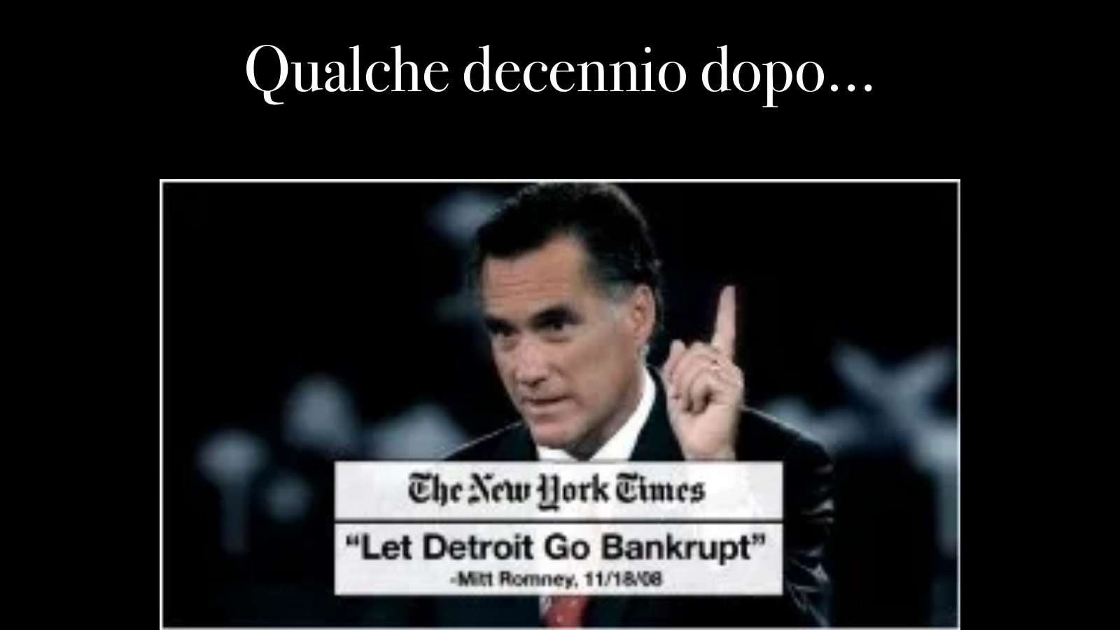 Qualche decennio dopo, 2008: Let Detroit go bankrupt.